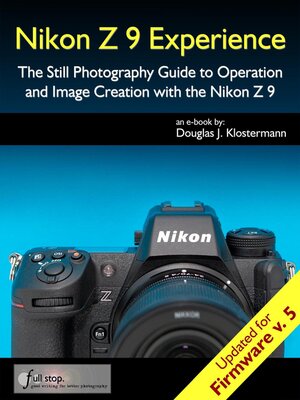 cover image of Nikon Z 9 Experience--Updated for Firmware 5--Photography User Guide Book for the Nikon Z9